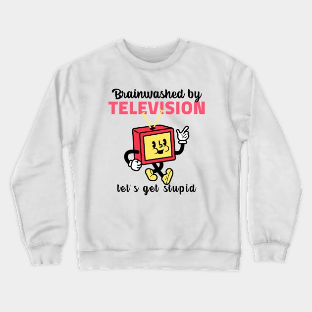 BRAINWASHED BY TELEVISION Crewneck Sweatshirt by FromBerlinGift